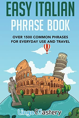 Easy Italian Phrase Book:  - Over 1500 Common Phrases  - For Everyday Use And  - Travel