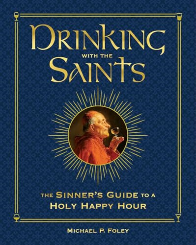 Drinking with the Saints (Deluxe): The Sinner's Guide to a Holy Happy Hour