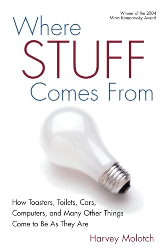 Where Stuff Comes from: How Toasters, Toilets, Cars, Computers and Many Other Things Come to be as They are