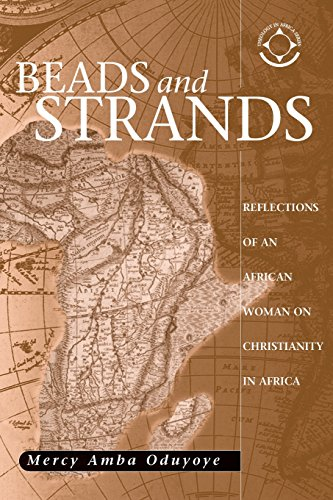 Beads and Strands: Reflections of an African Woman on Christianity in Africa (Theology in Africa)