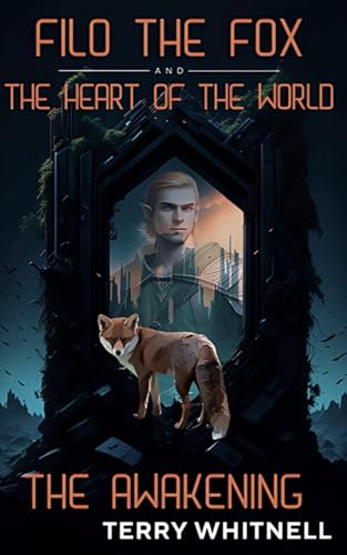 Filo the Fox and the  Heart of the World: The  Awakening: Epic Fantasy  Fiction for Young Adults  and Adults alike