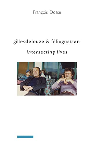 Gilles Deleuze and F?lix Guattari: Intersecting Lives (European Perspectives: A Series in Social Thought and Cultur)
