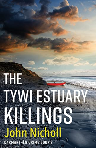 The Tywi Estuary Killings: A gripping, gritty crime mystery from John Nicholl for 2022 (Carmarthen Crime)