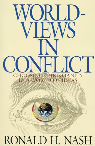 Worldviews in Conflict: Choosing Christianity in the World of Ideas