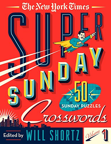 The New York Times Super Sunday Crosswords Volume 1: 50 Sunday Puzzles