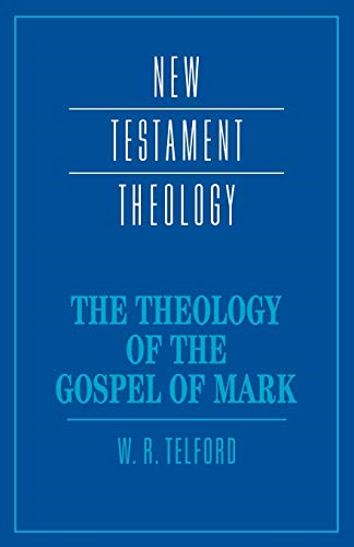The Theology of the Gospel of Mark (New Testament Theology)