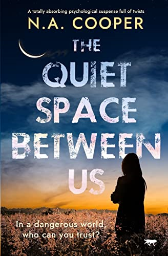 The Quiet Space Between Us: A Totally Absorbing Psychological Suspense Full of Twists