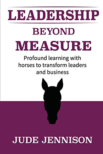 Leadership Beyond Measure: Profound learning with horses to transform leaders and business