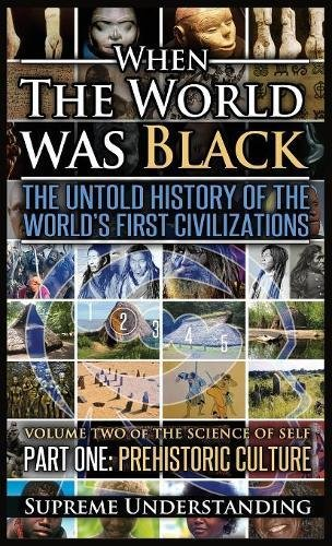 When the World Was Black,  - Part One: The Untold  - History of the World's  - First Civilizations  - Prehistoric Culture