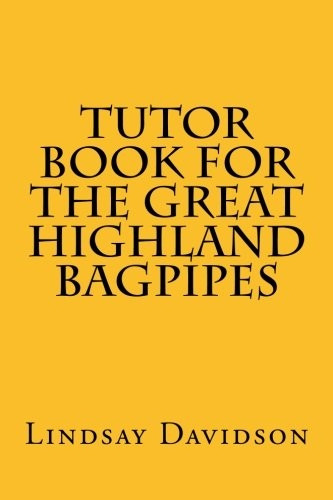 Tutor Book for the Great Highland Bagpipes: A Guide for Learning Scottish Bagpipes