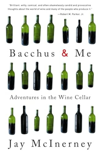 Bacchus and Me : Adventures in the Wine Cellar