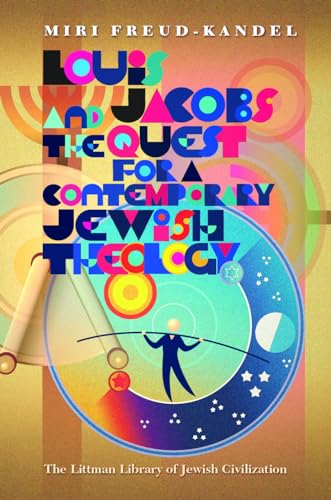 Louis Jacobs and the Quest for a Contemporary Jewish Theology (Littman Library of Jewish Civilization The)