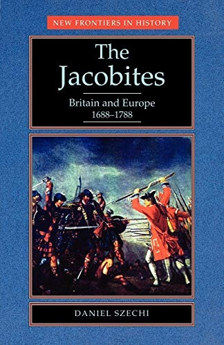 The Jacobites: Britain and Europe, 1688-1788 (New Frontiers in History)