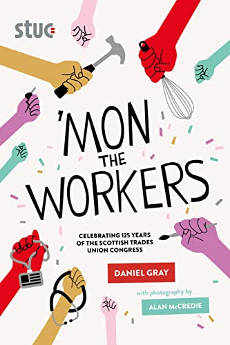'Mon the Workers: Celebrating 125 Years of the Scottish Trades Union Congress