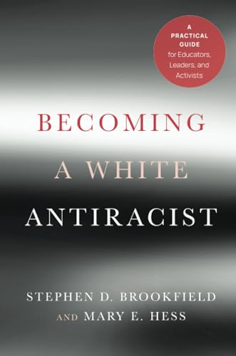 Becoming a White Antiracist: A Practical Guide for Educators, Leaders, and Activists