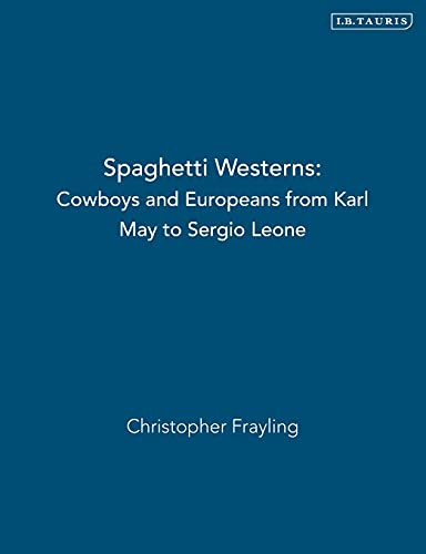 Spaghetti Westerns: Cowboys and Europeans from Karl May to Sergio Leone (Cinema and Society)