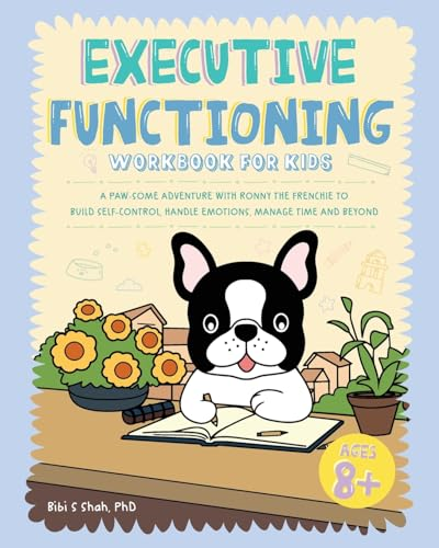 Executive Functioning Workbook for Kids: A Paw-some Adventure with Ronny the Frenchie to Build Self-Control, Handle Emotions, Manage Time and Beyond