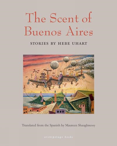 The Scent of Buenos Aires: Stories by Hebe Uhart