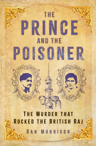 The Prince and the Poisoner: The Murder that Rocked the British Raj