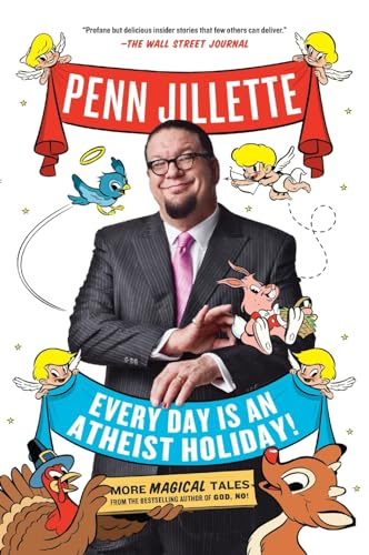 Every Day Is an Atheist Holiday!: More Magical Tales from the Bestselling Author of God, No!