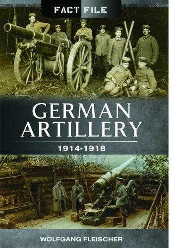 German Artillery: 1914 - 1918 (Fact File)