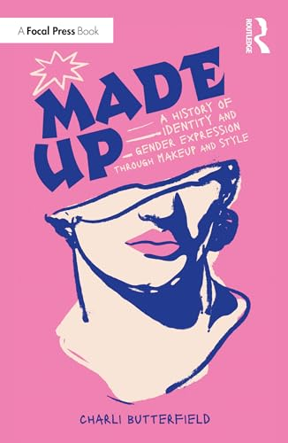 Made Up: A History of  Identity and Gender  Expression Through Makeup  and Style