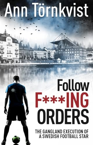 Follow f*cking Orders: The Gangland Execution of a Swedish Football Star