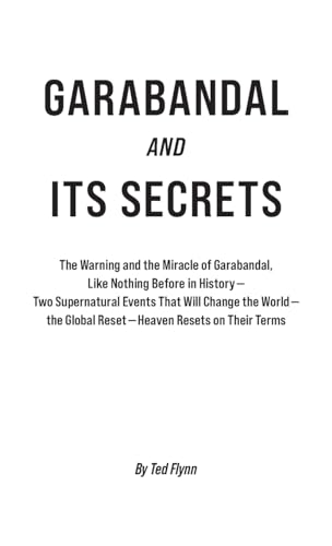 Garabandal and Its Secrets: The Warning and the Miracle of Garabandal, Like Nothing Before in History