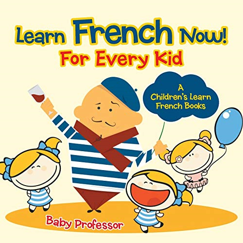 Learn French Now! For  - Every Kid  -  A Children's  - Learn French Books