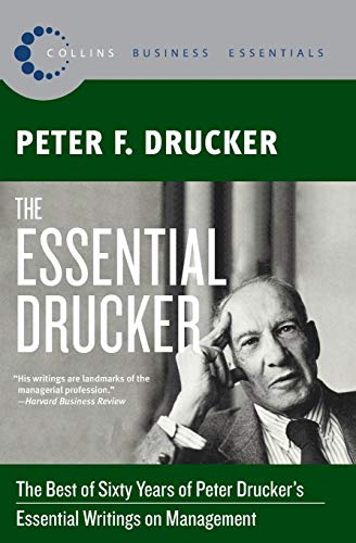 Essential Drucker : the Best of Sixty Years of Peter Drucker's Essential Writings on Management