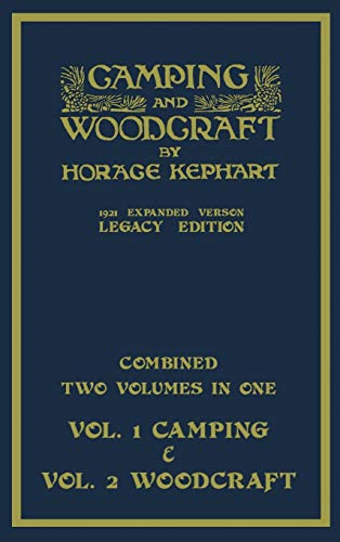 Camping And Woodcraft - Combined Two Volumes In One - The Expanded 1921 Version (Legacy Edition): The Deluxe Two-Book Masterpiece On Outdoors Living And Wilderness Travel (Library of American Outdoors Classics)