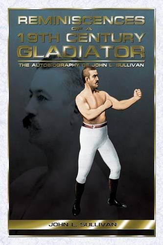 Reminiscences of a 19th Century Gladiator: The Autobiography of John L. Sullivan
