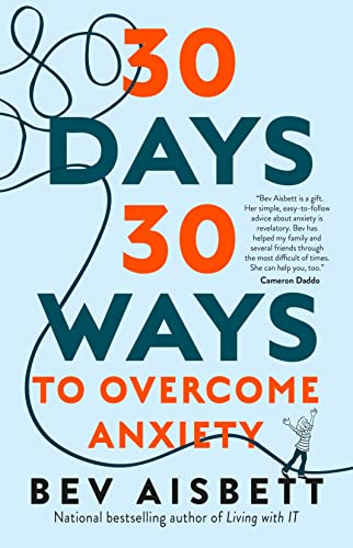 30 Days 30 Ways to Overcome Anxiety: from Australia's bestselling anxiety expert