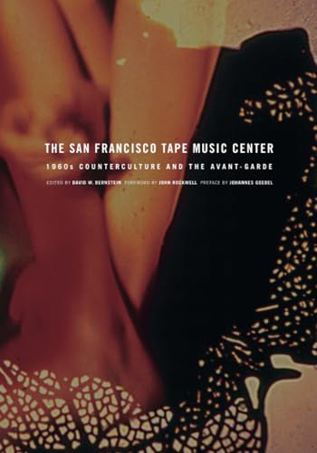 The San Francisco Tape Music Center 1960s Counterculture and the AvantGarde: 1960s Counterculture and the Avant-garde