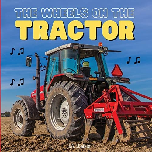 The Wheels on the Tractor: A Sing Along Kids Tractor Book for Toddlers and Small Children