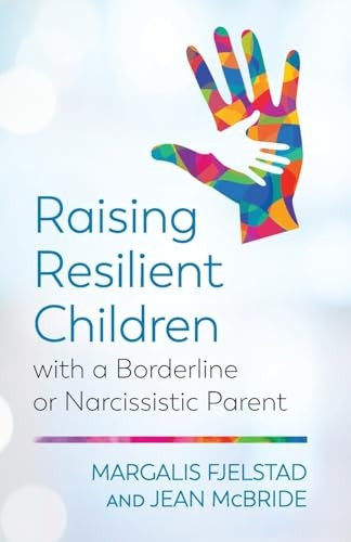 Raising Resilient Children with a Borderline or Narcissistic Parent