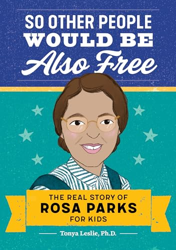 So Other People Would Be Also Free: The Real Story of Rosa Parks for Kids