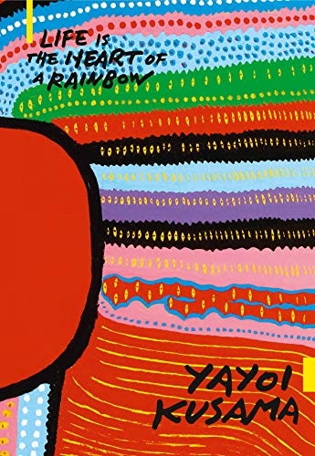 Yayoi Kusama: Life is the Heart of a Rainbow