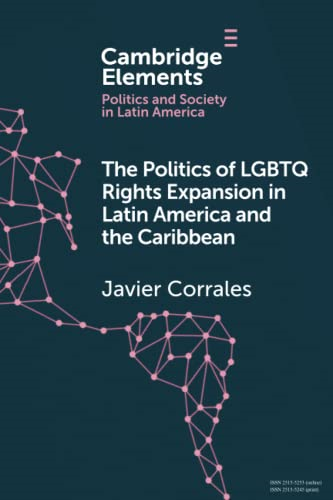 The Politics of LGBTQ Rights Expansion in Latin America and the Caribbean (Elements in Politics and Society in Latin America)