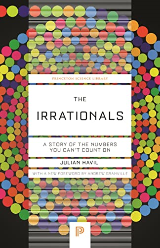 The Irrationals: A Story of the Numbers You Can't Count On (Princeton Science Library)