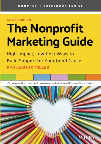 The Nonprofit Marketing Guide: High-Impact, Low-Cost Ways to Build Support for Your Good Cause