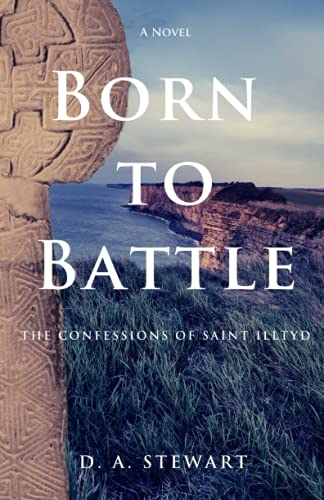 Born to Battle: The  - Confessions of Saint Illtyd -  (The Age of Saints)
