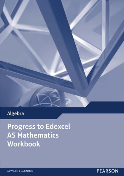Progress to Edexcel as Mathematics Workbook (Edexcel AS and A Level Modular Mathematics)