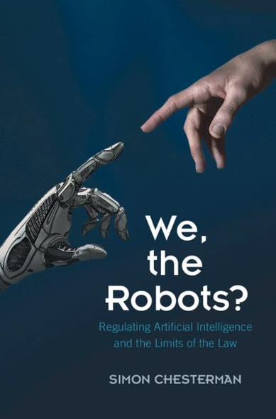 We, the Robots?: Regulating -  Artificial Intelligence and -  the Limits of the Law