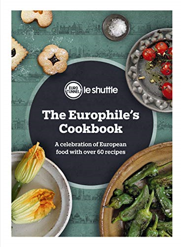 The Europhile's Cookbook: A Celebration of European Food with Over 60 Recipes