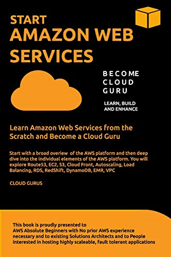 Aws: START AMAZON WEB SERVICES Learn Amazon Web Services from the Scratch and Become a Cloud Guru