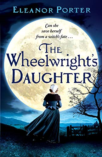 The Wheelwright's Daughter:  - A historical tale of  - witchcraft, love and  - superstition