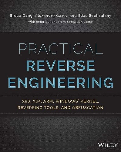 Practical Reverse Engineering: X86, X64, Arm, Windows Kernel, Reversing Tools, and Obfuscation