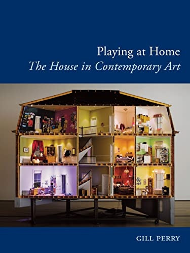 Playing at Home: The House in Contemporary Art (Reaktion Books - Art Since the '80s)