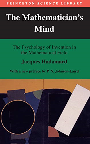 The Mathematician's Mind: The Psychology of Invention in the Mathematical Field (Princeton Science Library)